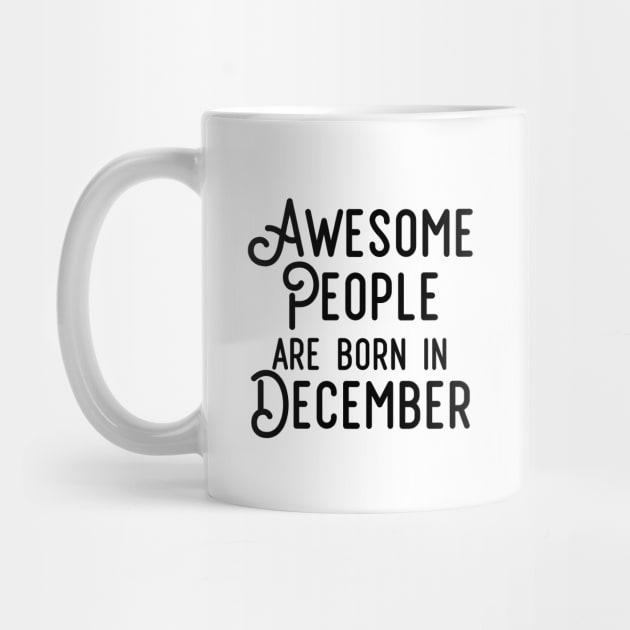 Awesome People Are Born In December (Black Text) by inotyler